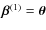 $\vec{\beta}^{(1)}=\vec{\theta}$