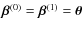 $\vec{\beta}^{(0)}=\vec{\beta}^{(1)}=\vec{\theta}$