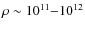 $\rho\sim 10^{11} {-} 10^{12}$