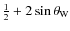 $\frac{1}{2}+2\sin\theta_{\rm W}$