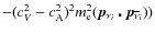 $-(c_{V}^{2}-c_{\rm A}^{2})^{2}m_{\rm e}^{2}
(\vec{p}_{\nu_{i}}\centerdot\vec{p}_{\overline{\nu}_{i}}))$
