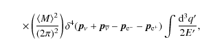 \begin{displaymath}\qquad\times\left(\frac{\left< M \right>^{2}}{(2\pi)^{2}}\rig...
...\rm e^{-}}-\vec{p}_{\rm e^{+}})
\int\frac{{\rm d}^{3}q'}{2E'},
\end{displaymath}