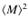 $\left < M \right >^{2}$