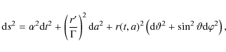 \begin{displaymath}{\rm d}s^2 = \alpha^2 {\rm d}t^2 + \left (\frac{r'}{\Gamma} \...
...\rm d}\vartheta^2 + \sin^2\vartheta {\rm d}\varphi^2 \right ),
\end{displaymath}