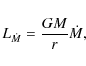 \begin{displaymath}L_{\dot{M}} = \frac{G M}{r}\dot{M},
\end{displaymath}