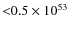 ${<} 0.5\times 10^{53}$