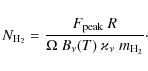 \begin{displaymath}
N_{\rm H_2} = \frac {F_{\rm peak} \ R}{\Omega \ B_\nu(T) \
\varkappa_\nu \ {m}_{\rm H_2}} \cdot
\end{displaymath}