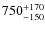 $\rm 750^{+170}_{-150}$