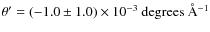 $\theta' = (-1.0 \pm 1.0)
\times 10^{-3}\ {\rm degrees\ \AA^{-1}}$