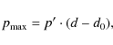 \begin{displaymath}p_{\rm max} = p'\cdot (d-d_0),
\end{displaymath}