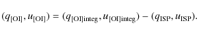 \begin{displaymath}(q_{\rm [OI]}, u_{\rm [OI]}) =
(q_{\rm [OI]integ},u_{\rm [OI]integ}) - (q_{\rm ISP},u_{\rm ISP}).
\end{displaymath}