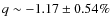 $q\sim -1.17\pm 0.54 \%$