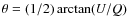 $\theta=(1/2)\arctan (U/Q)$
