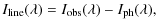 $\displaystyle I_{\rm line}(\lambda) = I_{\rm obs}(\lambda) - I_{\rm ph}(\lambda),$