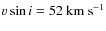 $v\sin i = 52\ {\rm km~s}^{-1}$