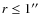 $r \le 1\hbox{$^{\prime\prime}$ }$