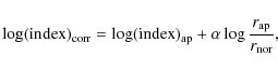 \begin{displaymath}\log({\rm index})_{\rm corr} = \log({\rm index})_{\rm ap}+\alpha \log \frac{r_{\rm ap}}{r_{\rm nor}},
\end{displaymath}