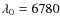$\lambda_0 = 6780$