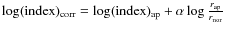 $\log ({\rm index})_{\rm corr}=\log({\rm index})_{\rm ap}+
\alpha \log \frac{r_{\rm ap}}{r_{\rm nor}}$