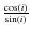 $\frac{\cos(i)}{\sin(i)}$