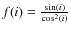$f(i)=\frac{\sin(i)}{\cos^{2}(i)}$