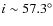 $i\sim57.3^{\circ}$