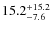 $\rm 15.2 ^{+15.2}_{-7.6}$