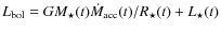 $L_{\rm {bol}}=GM_{\star}(t)\dot{M}_{\rm {acc}}(t) / R_{\star}(t) + L_{\star}(t)$