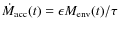 $\dot{M}_{\rm {acc}}(t) = \epsilon M_{\rm {env}}(t) / \tau$