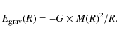 \begin{displaymath}E_{\rm {grav}}(R) = - G \times M(R)^{2} / R .
\end{displaymath}