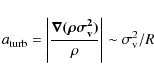 \begin{displaymath}a_{\rm {turb}} = \left\vert \frac
{\vec{\nabla (\rho \sigma_{\rm {v}}^2)}}{\rho} \right\vert \sim \sigma_{\rm {v}}^{2} / R
\end{displaymath}