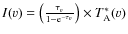 $I({v})=\left(\frac{\tau_{{v}}}{1-{\rm e}^{-\tau_{{v}}}}\right)\times T_{\rm A}^{*}({v})$