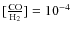 $[\frac{\rm CO}{\rm H_{2}}] = 10^{-4}$