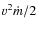$v^2 \dot{
m} / 2$