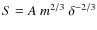 $S = A ~ m^{2/3} ~ \delta^{-2/3}$