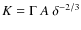 $K = \Gamma ~ A ~ \delta^{-2/3}$