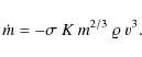 \begin{displaymath}\dot{m} = - \sigma ~ K ~ m^{2/3} ~ \varrho ~ v^3.
\end{displaymath}