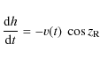 \begin{displaymath}\frac{{\rm d} h}{{\rm d} t} = -v( t ) ~ \cos z_{\rm R}
\end{displaymath}