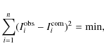 \begin{displaymath}\sum_{i=1}^{n} (I^{\rm obs}_{i} - I^{\rm com}_{i})^2 = \min,
\end{displaymath}