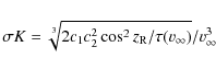 \begin{displaymath}\sigma K = \sqrt[3]{2 c_1 c_2^2 \cos^2 z_{\rm R} / \tau(v_{\infty})} /
v_{\infty}^3
\end{displaymath}