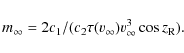 \begin{displaymath}m_{\infty} = 2 c_1 /(c_2 \tau(v_{\infty}) v_{\infty}^3 \cos z_{\rm R}).
\end{displaymath}