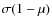 $\sigma (1- \mu)$