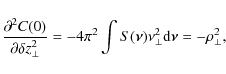 \begin{displaymath}
\frac{\partial^{2} C(0)}{\partial \delta z_{\bot}^{2}}=-4 \p...
...\vec{\nu}) \nu_{\bot}^{2} {\rm d} \vec{\nu}=- \rho_{\bot}^{2},
\end{displaymath}