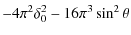 $\displaystyle -4 \pi^{2} \delta_{0}^{2}-16 \pi^{3} \sin^{2} \theta$