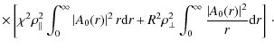 $\displaystyle \times \left[ \chi^{2} \rho_{\vert\vert}^{2} \int_{0}^{\infty} \l...
...}^{\infty} \frac{\left\vert A_{0}(r) \right\vert^{2}}{r} {\rm d} r \right]\cdot$