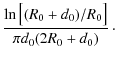 $\displaystyle \frac{\ln \left[ \vphantom{\rule{0pt}{8pt}} (R_{0}+d_{0})/R_{0} \right]}{\pi d_{0}(2R_{0}+d_{0})}\cdot$