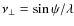 $\nu_{\bot}= \sin \psi / \lambda$