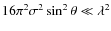 $16 \pi^{2} \sigma^{2} \sin^{2} \theta\ll \lambda^{2}$