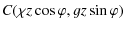 $\displaystyle C(\chi z \cos \varphi, gz \sin \varphi)$