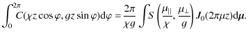 $\displaystyle \int_{0}^{2 \pi} \! \! \! \! C(\chi z \cos \varphi, gz \sin \varp...
...}}{\chi}, \frac{\mu_{\bot}}{g} \! \right) J_{0}(2 \pi \mu z) {\rm d} \vec{\mu}.$